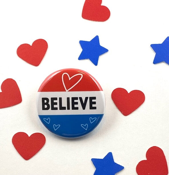 BELIEVE Inspirational Pinback Button Reward Button Empowerment