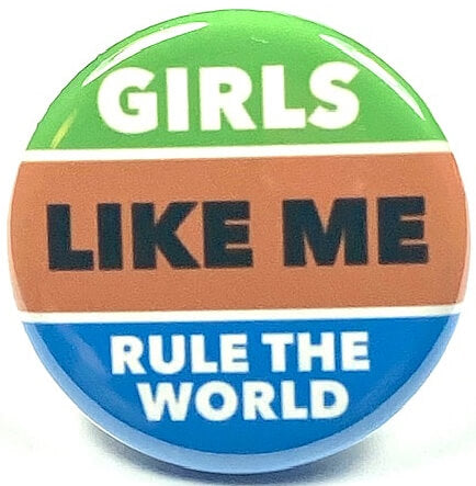 Girls Like Me Rule The World pinback button