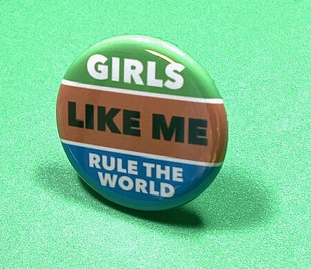 Girls Like Me Rule The World pinback button