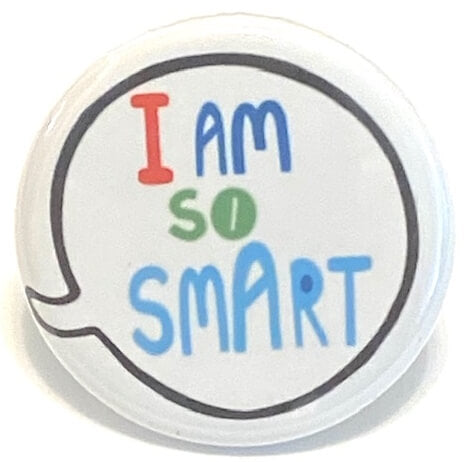 I AM SO SMART positive message button badge