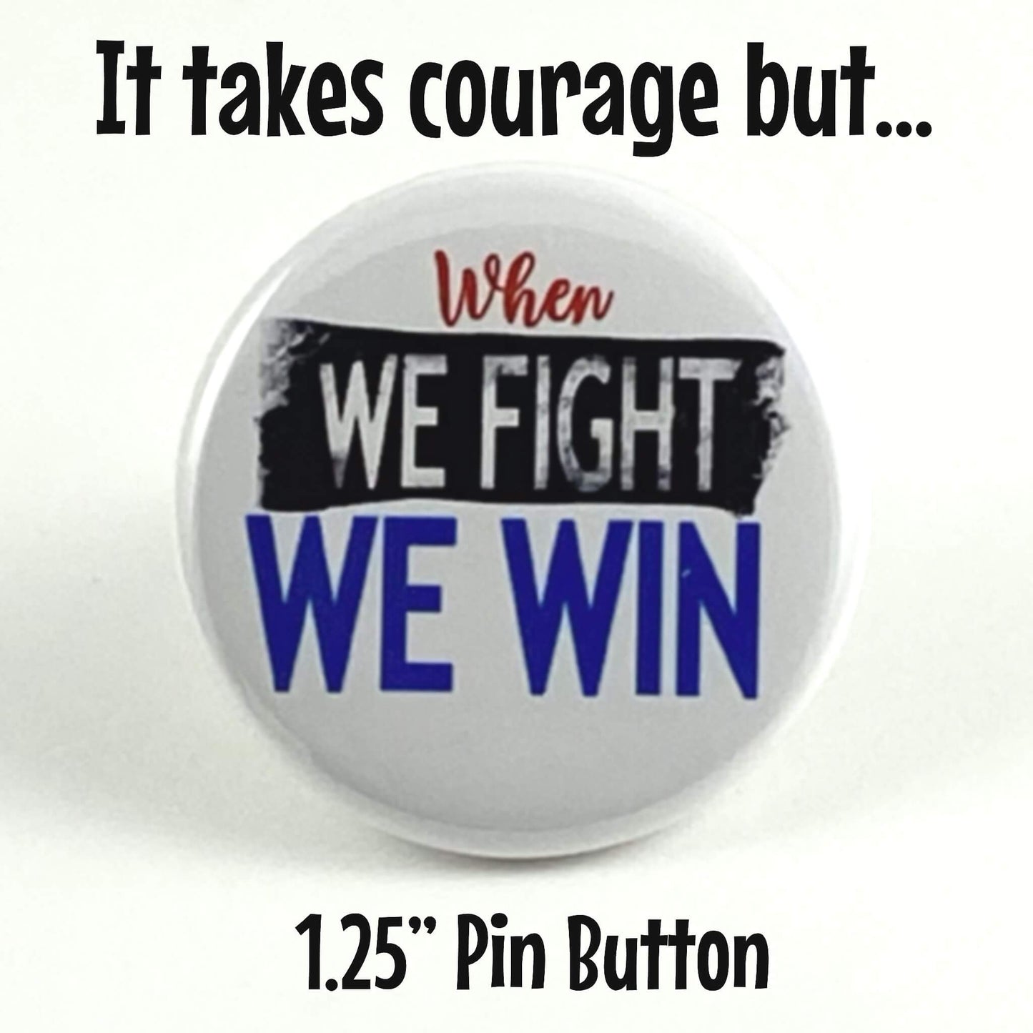 When We Fight We Win Pinback Buttons 1.25-inch Denim Jacket Badges