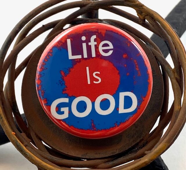 Life is GOOD Inspirational Pin Button