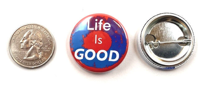 Life is GOOD Inspirational Pin Button