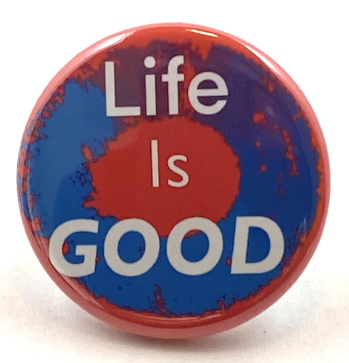 Life is GOOD Inspirational Pin Button