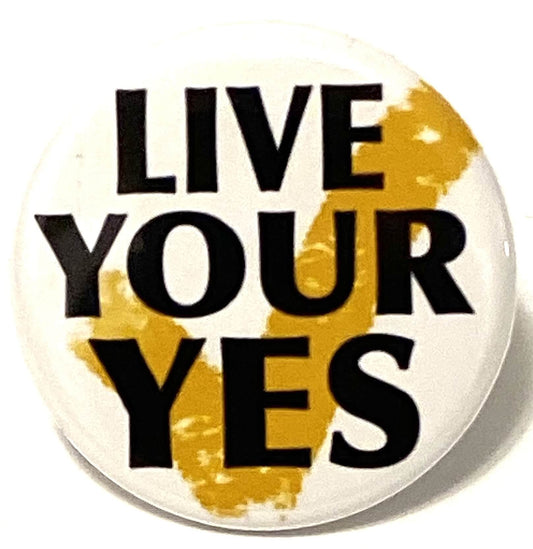 Live Your Yes! Inspirational Pinback Button