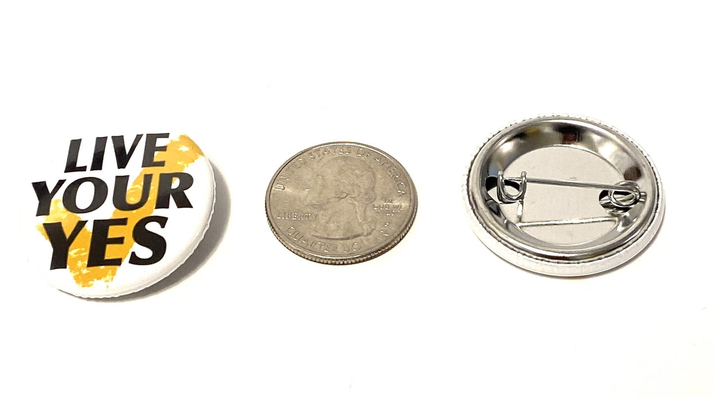 Live Your Yes! Inspirational Pinback Button