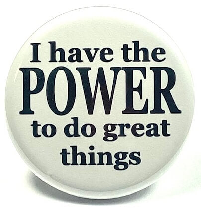 I have the POWER motivational pinback button