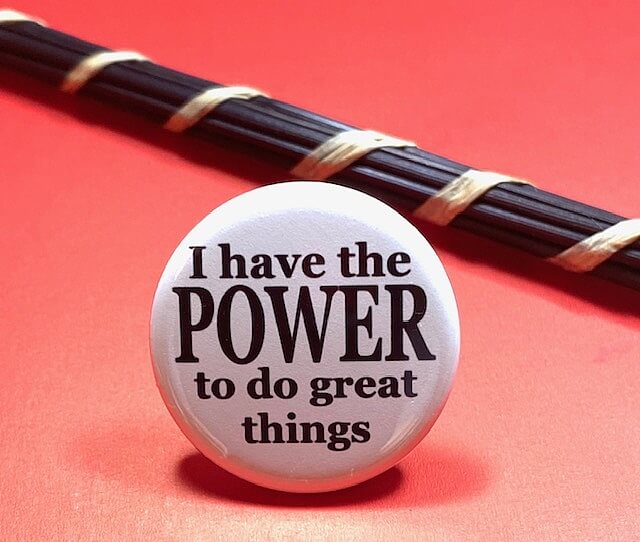 I have the POWER motivational pinback button